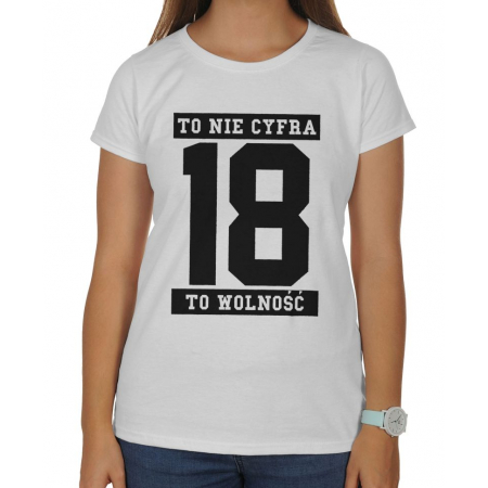 Koszulka damska na 18 urodziny To nie cyfra to wolność